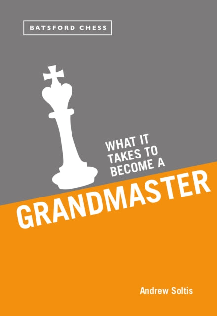 Book cover of: What it Takes to Become a Grandmaster. By: Andrew Soltis