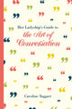 Book cover of: Her Ladyship's Guide to the Art of Conversation. By: Caroline Taggart