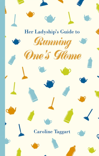 Book cover of: Her Ladyship's Guide to Running One's Home. By: Caroline Taggart