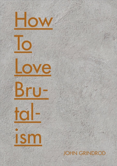 Book cover of: How to Love Brutalism. By: John Grindrod