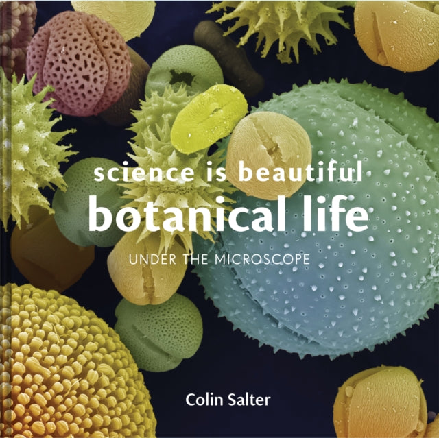 Book cover of: Science is Beautiful: Botanical Life. By: Colin Salter
