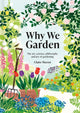 Why We Garden, The art, science, philosophy and joy of gardening 9781849947565 Claire Masset