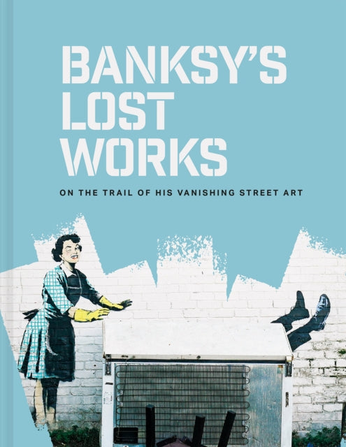 Book cover of: Banksy's Lost Works. By: Will Ellsworth-Jones
