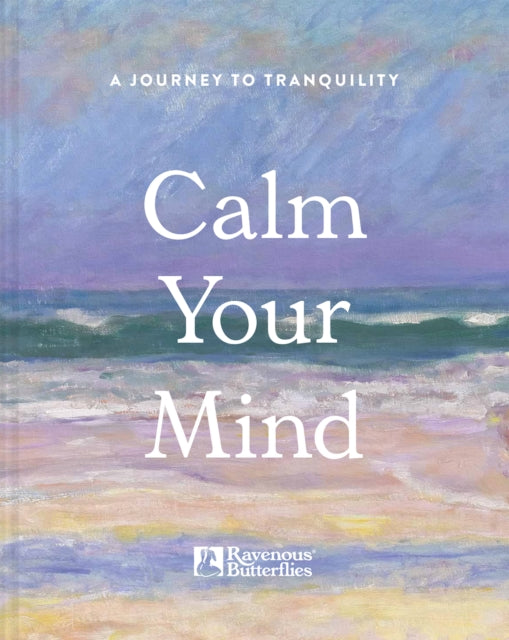 Calm Your Mind, A journey to tranquility 9781849949262 Ravenous Butterflies