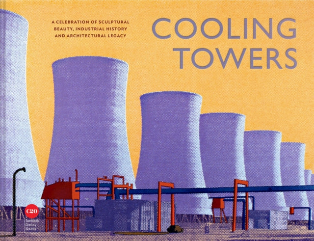 Cooling Towers, A celebration of sculptural beauty, industrial history and architectural legacy 9781849949460 Twentieth Century Society