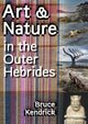 Book cover of: Art & Nature in the Outer Hebrides. By: Bruce Kendrick
