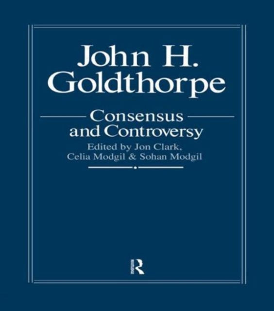 Book cover of: John Goldthorpe: Consensus And Controversy. By: Clark & Mo
