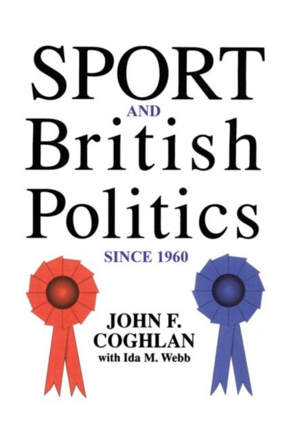 Book cover of: Sport And British Politics Since 1960. By: John F. Coghlan