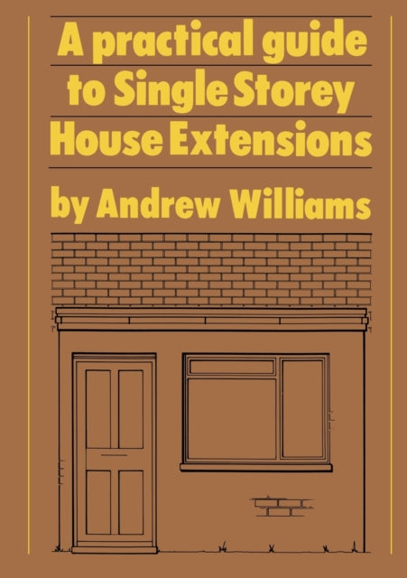 Book cover of: Practical Guide to Single Storey House Extensions. By: Andrew Williams