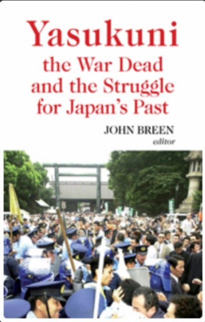 Book cover of: Yasukuni, the War Dead and the Struggle for Japan's Past. By: John Breen