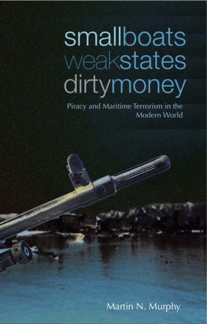 Book cover of: Small Boats, Weak States, Dirty Money. By: Martin N. Murphy