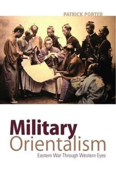 Book cover of: Military Orientalism. By: Patrick Porter