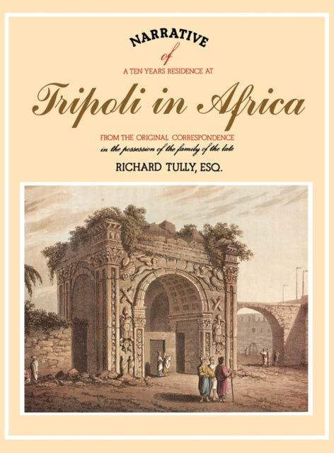 Book cover of: Narrative of a Ten Years Residence at Tripoli in Africa. By: Richard Tully