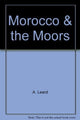 Book cover of: Morocco and the Moors. By: A. Leard