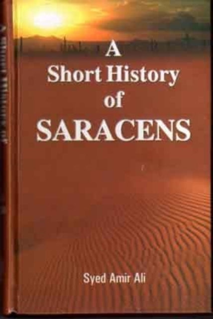 Book cover of: Short History of the Saracens. By: A. A. Syed