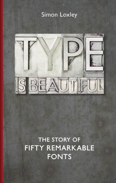 Book cover of: Type is Beautiful. By: Simon Loxley