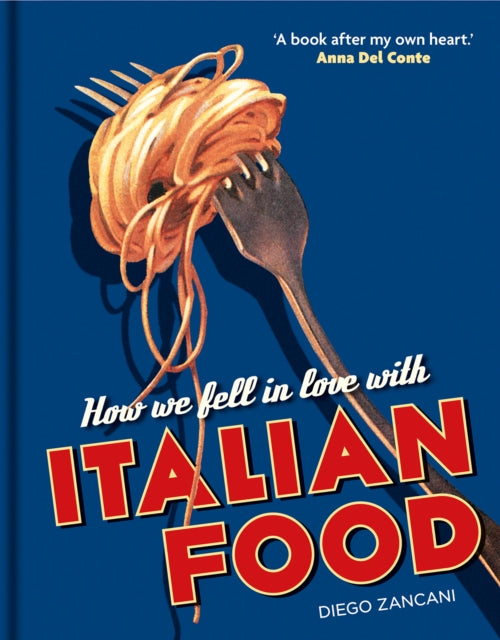 Book cover of: How We Fell in Love with Italian Food. By: Diego Zancani