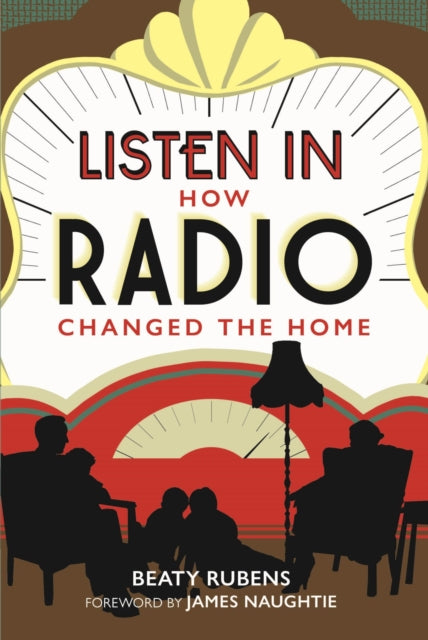 Listen In, How Radio Changed the Home 9781851246311 Beaty Rubens