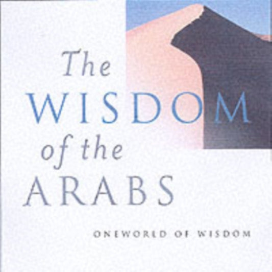 Book cover of: Wisdom of the Arabs. By: Suheil Bushrui
