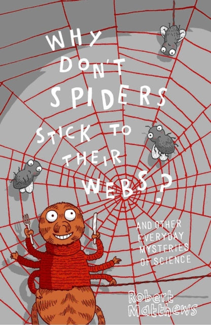 Book cover of: Why Don't Spiders Stick to Their Webs?. By: Robert Matthews
