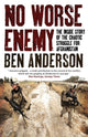 Book cover of: No Worse Enemy. By: Ben Anderson