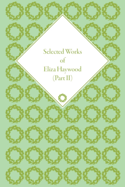 Book cover of: Selected Works of Eliza Haywood, Part II. By: Alex Pettit