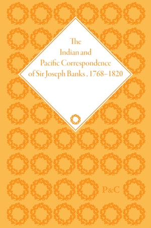 Indian and Pacific Correspondence of Sir Joseph Banks, 1768–1820, Volume 2