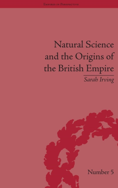 Book cover of: Natural Science and the Origins of the British Empire. By: Sarah Irving