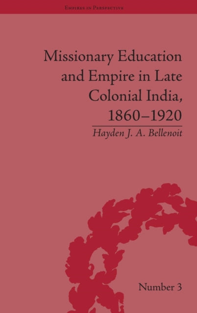 Book cover of: Missionary Education and Empire in Late Colonial India, 1860-1920. By: Hayden J. A. Bellenoit