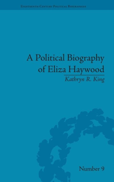 Book cover of: Political Biography of Eliza Haywood. By: Kathryn R. King