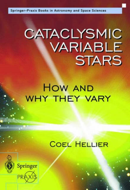 Book cover of: Cataclysmic Variable Stars - How and Why they Vary. By: Coel Hellier