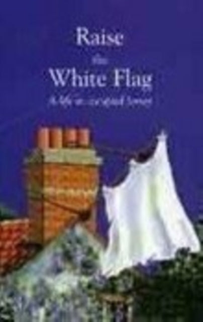 Book cover of: Raise the White Flag. By: Donald P. Journeaux