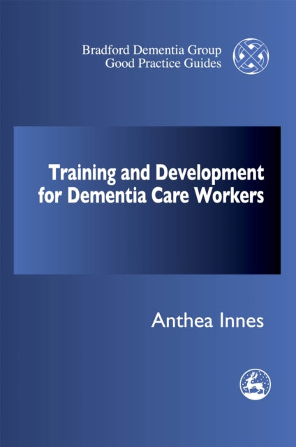 Book cover of: Training and Development for Dementia Care Workers. By: Anthea Innes