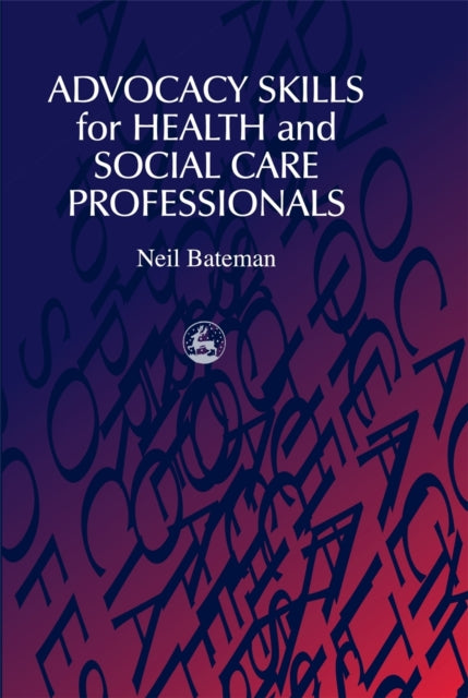 Book cover of: Advocacy Skills for Health and Social Care Professionals. By: Neil Bateman