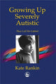 Book cover of: Growing Up Severely Autistic. By: Kate Rankin