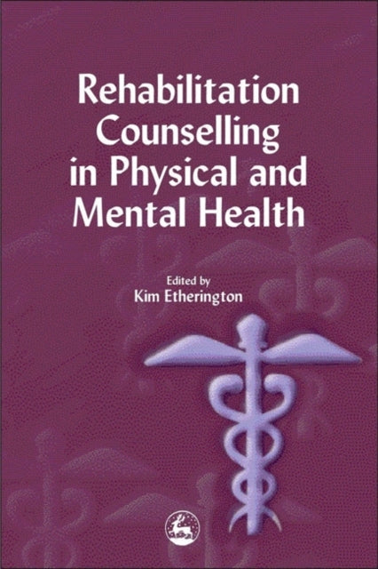 Book cover of: Rehabilitation Counselling in Physical and Mental Health. By: Kim Etherington