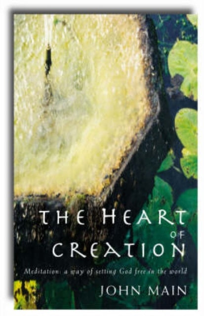 Book cover of: Heart of Creation. By: John Main