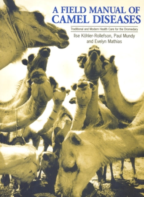 Book cover of: Field Manual of Camel Diseases. By: Ilse Köhler-Rollefson