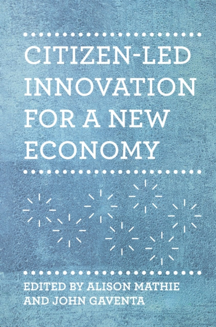 Book cover of: Citizen-led Innovation for a New Economy. By: Alison Mathie