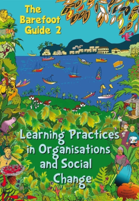 Book cover of: Barefoot Guide to Learning Practices in Organisations and Social Change. By: The 2nd The 2nd Barefoot Guide Writers' Collective