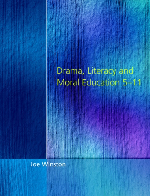 Book cover of: Drama, Literacy and Moral Education 5-11. By: Joe Winston