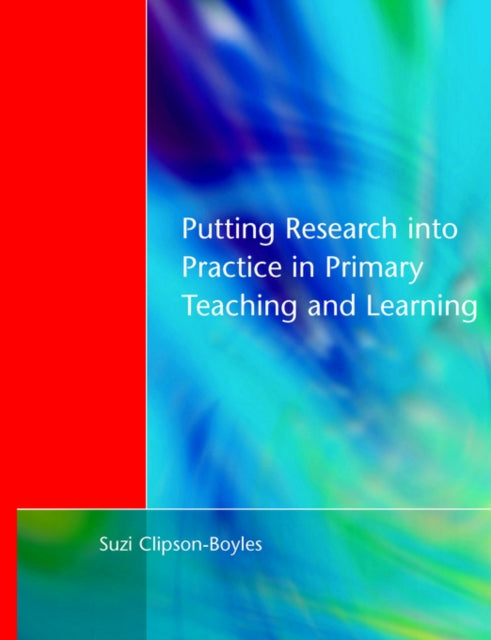 Book cover of: Putting Research into Practice in Primary Teaching and Learning. By: Clipson-Bo
