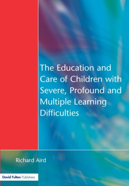 Book cover of: Education and Care of Children with Severe, Profound and Multiple Learning Disabilities. By: Richard Aird