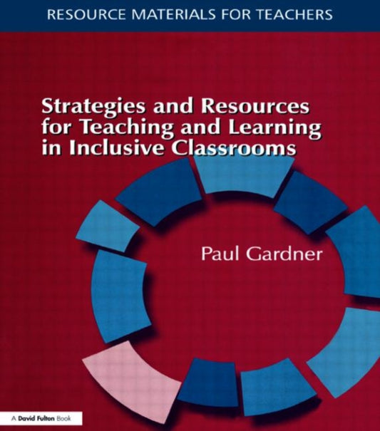 Book cover of: Strategies and Resources for Teaching and Learning in Inclusive Classrooms. By: Paul Gardner