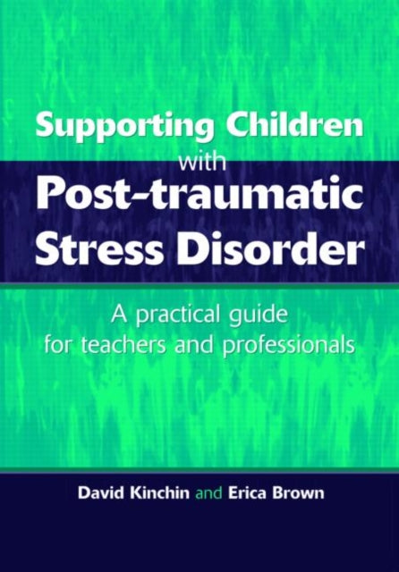 Book cover of: Supporting Children with Post Tramautic Stress Disorder. By: David Kinchin
