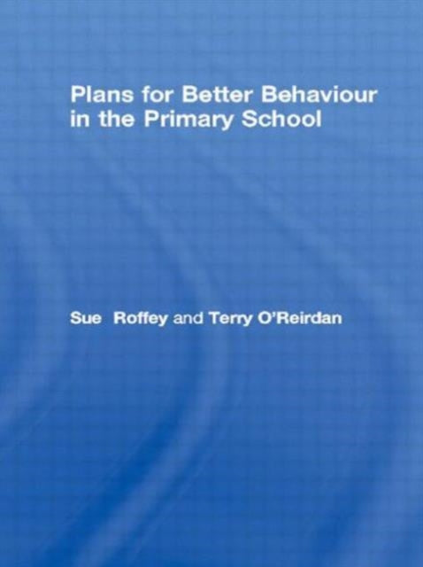 Book cover of: Plans for Better Behaviour in the Primary School. By: Sue Roffey