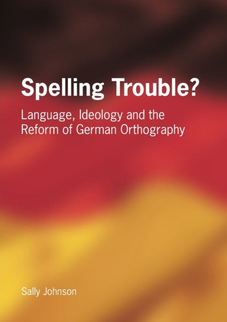 Book cover of: Spelling Trouble? Language, Ideology and the Reform of German Orthography. By: Sally A. Johnson