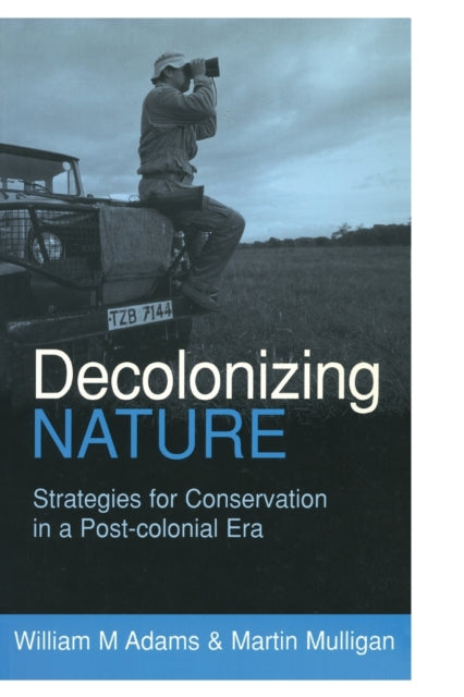 Book cover of: Decolonizing Nature. By: William M. Adams