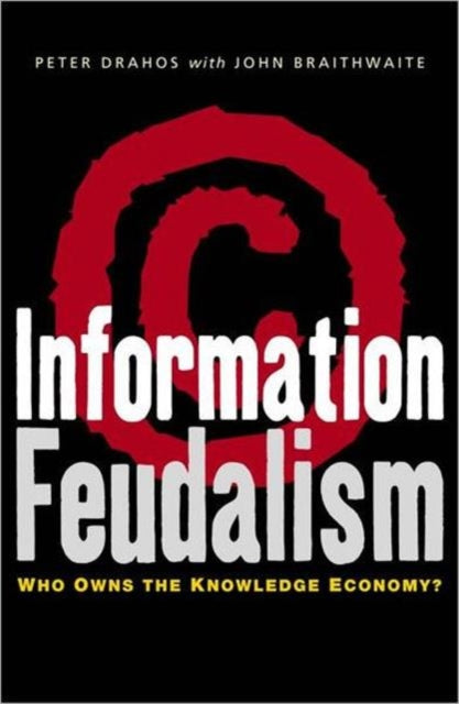 Book cover of: Information Feudalism. By: Peter Drahos