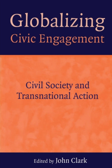 Book cover of: Globalizing Civic Engagement. By: John Clark